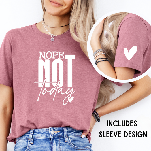 DTF - NOPE NOT TODAY with HEART SLEEVE